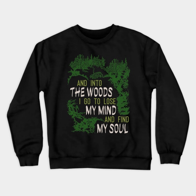 and into the woods i go to lose my mind and find my soul Crewneck Sweatshirt by Tesszero